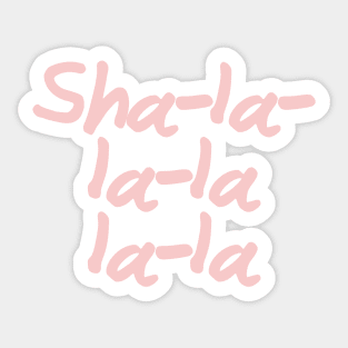 Sha La La La La La Sticker